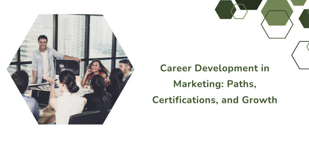 Career Development in Marketing: Paths, Certifications, and Growth
